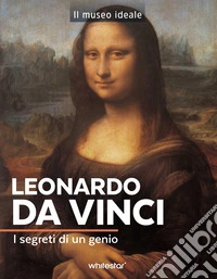 Leonardo da Vinci. I segreti di un genio. Ediz. a colori libro