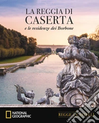 La Reggia di Caserta e le residenze dei Borboni libro