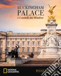 Buckingham Palace e i castelli dei Windsor libro