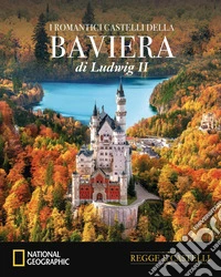 I romantici castelli della Baviera di Ludwig II libro
