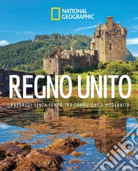 Regno Unito. Paesaggi senza tempo tra tradizione e moderità libro
