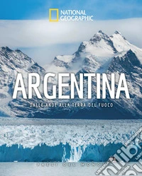 Argentina. Dalle Ande alla Terra del Fuoco. Paesi del mondo libro