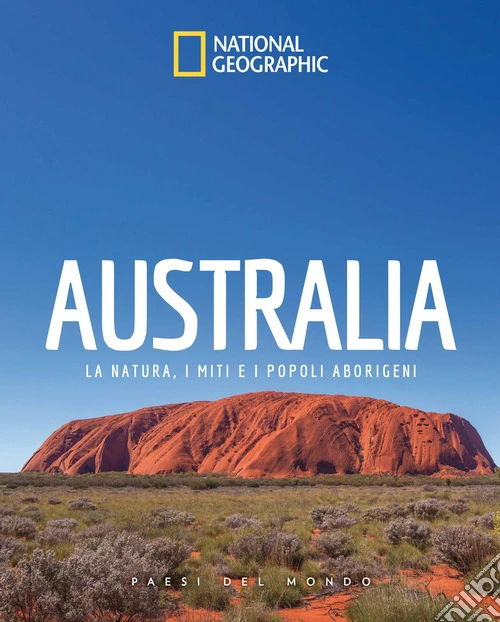 Australia. La natura, i miti e i popoli aborigeni. Paesi del mondo