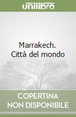 Marrakech. Città del mondo libro