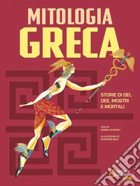 La mitologia greca. Storie di dei, dee, mostri e mortali libro