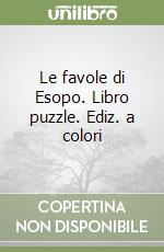 Le favole di Esopo. Libro puzzle. Ediz. a colori libro