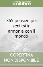 365 pensieri per sentirsi in armonia con il mondo libro