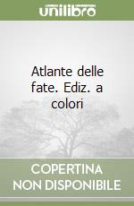 Atlante delle fate. Ediz. a colori libro