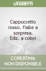 Cappuccetto rosso. Fiabe a sorpresa. Ediz. a colori