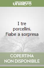 I tre porcellini. Fiabe a sorpresa libro