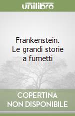 Frankenstein. Le grandi storie a fumetti libro