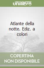 Atlante della notte. Ediz. a colori