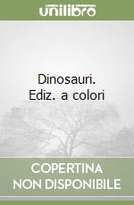 Dinosauri. Ediz. a colori libro