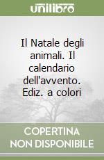Il Natale degli animali. Il calendario dell'avvento. Ediz. a colori libro