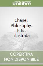 Chanel. Philosophy. Ediz. illustrata