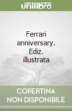 Ferrari anniversary. Ediz. illustrata libro