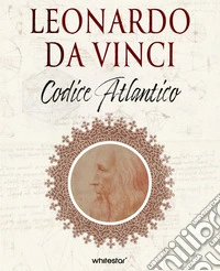 Leonardo da Vinci e i segreti del Codice Atlantico