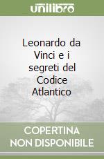 Leonardo da Vinci e i segreti del Codice Atlantico libro