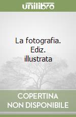 La fotografia. Ediz. illustrata