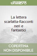 La lettera scarlatta-Racconti neri e fantastici libro