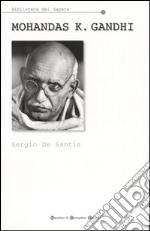 Mohandas K. Gandhi. Fuori dalla leggenda libro