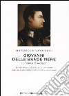 Giovanni delle Bande Nere il «Gran Diavolo». Il tempo e l'esistenza di un uomo che ha avuto breve vita e poi lunga fama libro