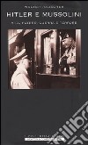 Hitler e Mussolini. Vita, potere, guerra e terrore libro