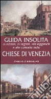 Guida insolita ai misteri, ai segreti, alle leggende e alle curiosità delle chiese di Venezia libro