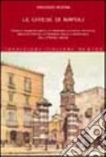 Le chiese di Napoli. Viaggio indimenticabile attraverso la storia artistica, architettonica, letteraria, civile e spirituale della Napoli sacra libro