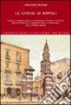 Le chiese di Napoli. Viaggio indimenticabile attraverso la storia artistica, architettonica, letteraria, civile e spirituale della Napoli sacra libro