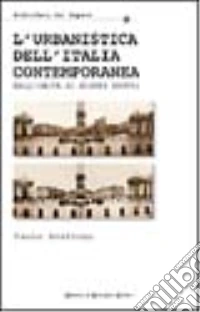 L'urbanistica dell'Italia contemporanea. Dall'unità ai giorni nostri libro