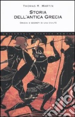 Storia dell'antica Grecia. Origini e segreti di una civiltà libro