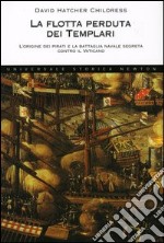 La flotta perduta dei templari. L'origine dei pirati e la battaglia navale segreta contro il Vaticano