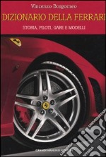 Dizionario della Ferrari. Storia, piloti, gare e modelli libro