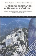 Il tesoro scomparso di Rennes-le-Château. Un mistero risolto, dal tempio di Gerusalemme ai cavalieri templari libro