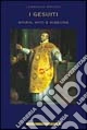 I gesuiti. Storia, mito e missione