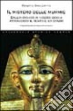 Il mistero delle mummie. Dall'antichità ai nostri giorni attraverso il tempo e lo spazio libro