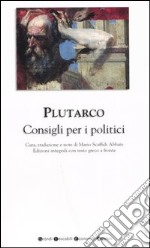 Consigli per i politici. Testo greco a fronte. Ediz. integrale libro