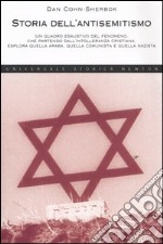 Storia dell'antisemitismo. Un quadro esclusivo del fenomeno, che partendo dall'intolleranza cristiana, esplora quella araba, quella comunista e quella nazista libro