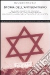 Storia dell'antisemitismo. Un quadro esclusivo del fenomeno, che partendo dall'intolleranza cristiana, esplora quella araba, quella comunista e quella nazista libro