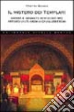 Il mistero dei Templari. Storia e segreti di uno dei più affascinanti ordini cavallereschi libro