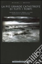 La più grande catastrofe di tutti i tempi. Quando sulla terra la vita rischiò di scomparire libro