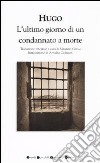 L'ultimo giorno di un condannato a morte. Ediz. integrale libro