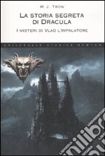 La storia segreta di Dracula. I misteri di Vlad l'impalatore