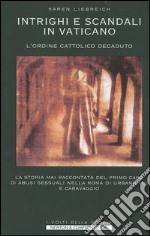 Intrighi e scandali in Vaticano. L'ordine cattolico decaduto libro