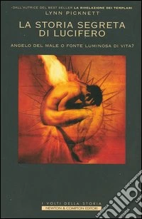 La storia segreta di Lucifero. Angelo del male o fonte luminosa di vita? libro