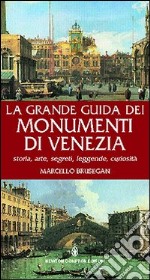 La grande guida dei monumenti di Venezia. Storia, arte, segreti, leggende, curiosità libro