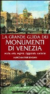 La grande guida dei monumenti di Venezia. Storia, arte, segreti, leggende, curiosità libro