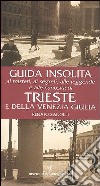 Guida insolita ai misteri, ai segreti, alle leggende e alle curiosità di Trieste e della Venezia Giulia libro