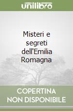 Misteri e segreti dell'Emilia Romagna